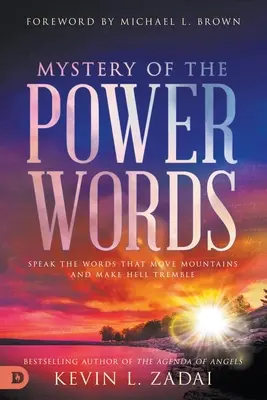 Le mystère des mots de pouvoir : Prononcez les mots qui déplacent les montagnes et font trembler l'enfer - Mystery of the Power Words: Speak the Words That Move Mountains and Make Hell Tremble