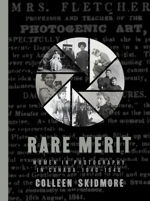 Rare Merit : Les femmes dans la photographie au Canada, 1840-1940 - Rare Merit: Women in Photography in Canada, 1840-1940