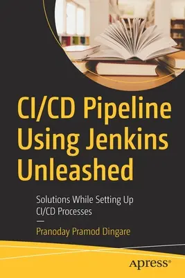 Pipeline CI/CD avec Jenkins Unleashed : Solutions pour la mise en place de processus CI/CD - CI/CD Pipeline Using Jenkins Unleashed: Solutions While Setting Up CI/CD Processes