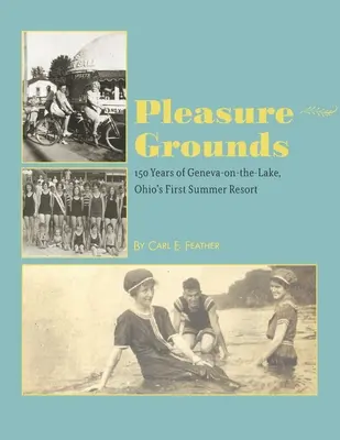 Pleasure Grounds : 150 étés à Geneva-on-the-Lake, la première station estivale de l'Ohio - Pleasure Grounds: 150 Summers of Geneva-on-the-Lake, Ohio's First Summer Resort