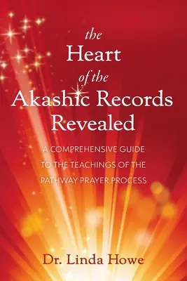 Le cœur des archives akashiques révélé : Un guide complet des enseignements du processus de prière de la Voie - The Heart of the Akashic Records Revealed: A Comprehensive Guide to the Teachings of the Pathway Prayer Process