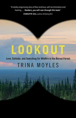 Lookout : Amour, solitude et recherche d'un feu de forêt dans la forêt boréale - Lookout: Love, Solitude, and Searching for Wildfire in the Boreal Forest