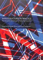 Infrastructures en pratique : La dynamique de la demande dans les sociétés en réseau - Infrastructures in Practice: The Dynamics of Demand in Networked Societies