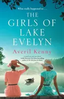 Girls of Lake Evelyn - Une histoire historique de famille, de secrets et de mystère dans une petite ville pour les fans de Lucinda Riley. - Girls of Lake Evelyn - A sweeping historical story of family, secrets and small town mystery for fans of Lucinda Riley