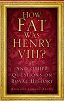 À quel point Henri VIII était-il gros ? - Et autres questions sur l'histoire royale - How Fat Was Henry VIII? - And Other Questions on Royal History