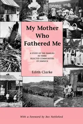 Ma mère qui m'a engendré : Une étude des familles dans trois communautés sélectionnées de Jamaïque - My Mother Who Fathered Me: A Study of the Families in Three Selected Communities of Jamaica