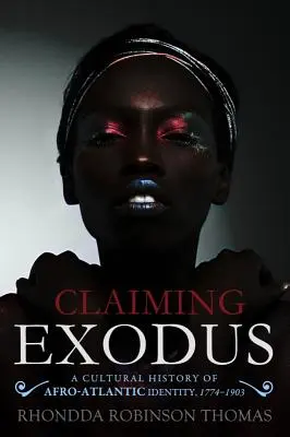 Claiming Exodus : Une histoire culturelle de l'identité afro-atlantique, 1774-1903 - Claiming Exodus: A Cultural History of Afro-Atlantic Identity, 1774-1903