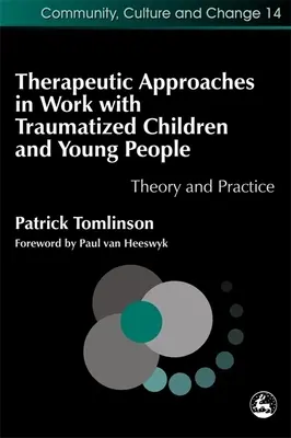 Approches thérapeutiques dans le travail avec les enfants et les jeunes traumatisés : Théorie et pratique - Therapeutic Approaches in Work with Traumatised Children and Young People: Theory and Practice