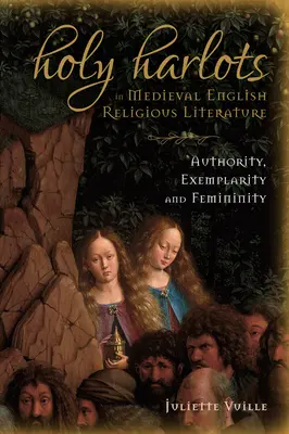 Les saintes harlots dans la littérature religieuse anglaise médiévale : Autorité, exemplarité et féminité - Holy Harlots in Medieval English Religious Literature: Authority, Exemplarity and Femininity