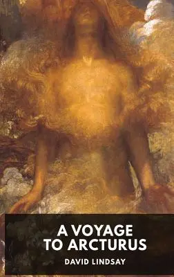 Voyage à Arcturus - David Lindsay : Un roman de l'écrivain écossais David Lindsay, publié pour la première fois en 1920 (édition intégrale) - A Voyage to Arcturus - David Lindsay: A novel by the Scottish writer David Lindsay, first published in 1920 (unabridged edition)