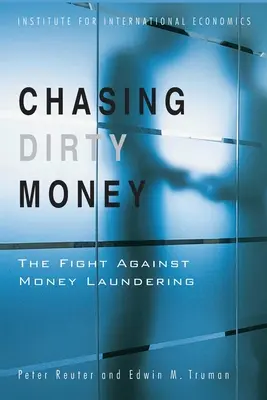 La chasse à l'argent sale : La lutte contre le blanchiment d'argent - Chasing Dirty Money: The Fight Against Money Laundering