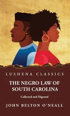 Le droit nègre de la Caroline du Sud rassemblé et digéré - The Negro Law of South Carolina Collected and Digested