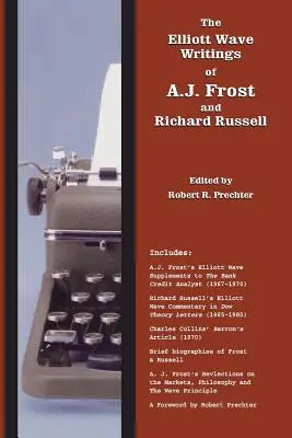 Les écrits d'A.J. Frost et de Richard Russell sur les vagues d'Elliott : Avec un avant-propos de Robert Prechter - The Elliott Wave Writings of A.J. Frost and Richard Russell: With a foreword by Robert Prechter