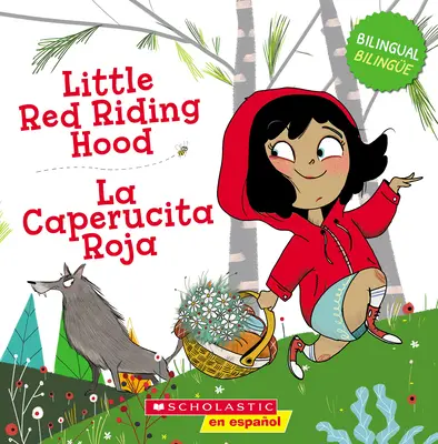 Le Petit Chaperon Rouge / La Caperucita Roja (Bilingue) - Little Red Riding Hood / La Caperucita Roja (Bilingual)