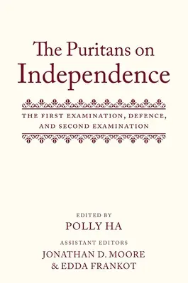 Les puritains sur l'indépendance : Le premier examen, la défense et le deuxième examen - The Puritans on Independence: The First Examination, Defence, and Second Examination