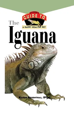 Iguana : Guide du propriétaire pour un animal de compagnie heureux et en bonne santé - Iguana: An Owner's Guide to a Happy Healthy Pet