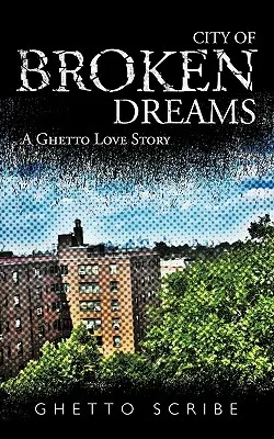 La ville des rêves brisés : Une histoire d'amour dans le ghetto - City of Broken Dreams: A Ghetto Love Story