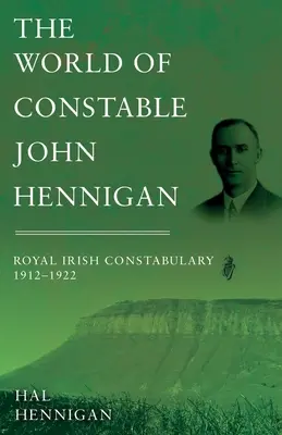 L'univers de l'agent John Hennigan, Royal Irish Constabulary 1912 - 1922 - The World of Constable John Hennigan, Royal Irish Constabulary 1912 - 1922