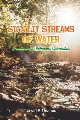 Les ruisseaux d'eau ensoleillés : Devotions for Religious Naturalists (en anglais) - Sunlit Streams of Water: Devotions for Religious Naturalists