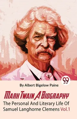 Mark Twain A Biography The Personal and Literary Life Of Samuel Langhorne Clemens Vol.1 (Mark Twain : une biographie, la vie personnelle et littéraire de Samuel Langhorne Clemens) - Mark Twain A Biography The Personal And Literary Life Of Samuel Langhorne Clemens Vol.1