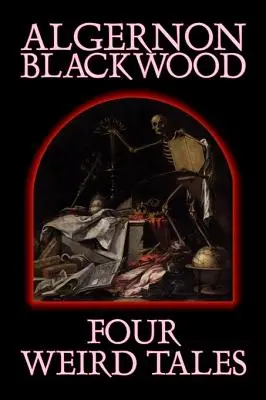 Quatre contes étranges d'Algernon Blackwood, Fiction, Horreur, Classiques, Fantasy - Four Weird Tales by Algernon Blackwood, Fiction, Horror, Classics, Fantasy