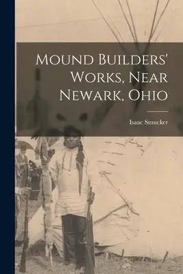 Les travaux des constructeurs de tumulus, près de Newark, Ohio - Mound Builders' Works, Near Newark, Ohio