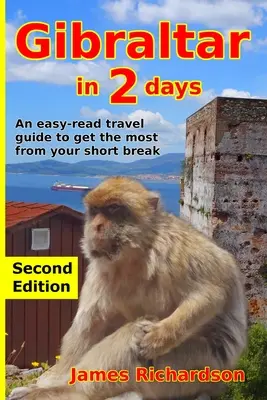 Gibraltar en 2 jours : Un guide de voyage facile à lire pour tirer le meilleur parti de votre court séjour - Gibraltar in 2 Days: An easy-read travel guide to get the most from your short break