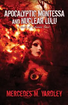 Montessa apocalyptique et Lulu nucléaire : Une histoire d'amour atomique - Apocalyptic Montessa and Nuclear Lulu: A Tale of Atomic Love