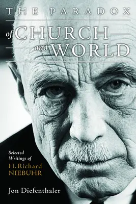Le paradoxe de l'Église et du monde : Écrits choisis de H. Richard Niebuhr - The Paradox of Church and World: Selected Writings of H. Richard Niebuhr