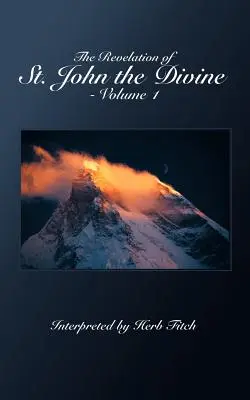 L'Apocalypse de Saint Jean le Divin - Volume 1 : Interprété par Herb Fitch - The Revelation of St. John the Divine - Volume 1: Interpreted by Herb Fitch