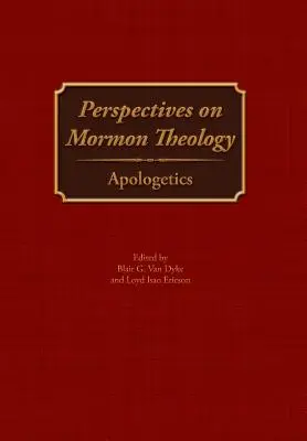 Perspectives sur la théologie mormone : Apologétique - Perspectives on Mormon Theology: Apologetics