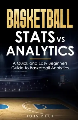Basketball Stats vs Analytics : Un guide rapide et facile pour les débutants en matière d'analyse du basket-ball - Basketball Stats vs Analytics: A Quick and Easy Beginners Guide to Basketball Analytics