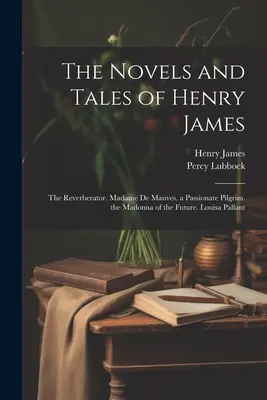 Les romans et les contes de Henry James : Le Réverbère. Madame de Mauves. Un pèlerin passionné. La Madone de l'avenir. Louisa Pallant - The Novels and Tales of Henry James: The Reverberator. Madame De Mauves. a Passionate Pilgrim. the Madonna of the Future. Louisa Pallant