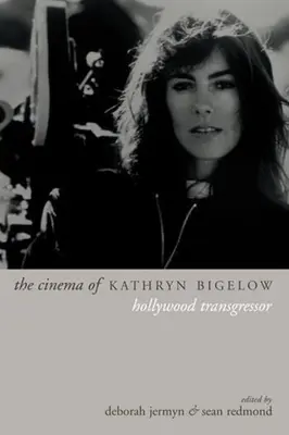 Le cinéma de Kathryn Bigelow : La transgression hollywoodienne - The Cinema of Kathryn Bigelow: Hollywood Transgressor