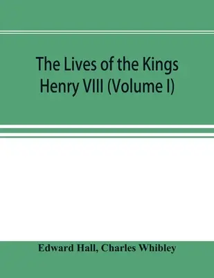 La vie des rois : Henri VIII (Volume I) - The Lives of the Kings; Henry VIII (Volume I)