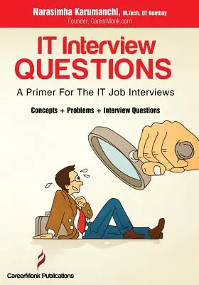 Questions d'entretien en informatique : Une introduction aux entretiens d'embauche en informatique (Concepts, problèmes et questions d'entretien) - It Interview Questions: A Primer for the It Job Interviews (Concepts, Problems and Interview Questions)