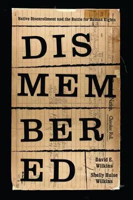 Démembré : Le démembrement des autochtones et la lutte pour les droits de l'homme - Dismembered: Native Disenrollment and the Battle for Human Rights