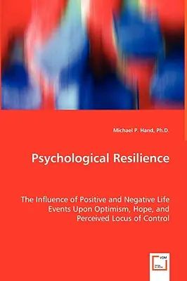 Résilience psychologique - L'influence des événements positifs et négatifs de la vie sur l'optimisme, l'espoir et le locus de contrôle perçu. - Psychological Resilience - The Influence of Positive and Negative Life Events Upon Optimism, Hope, and Perceived Locus of Control