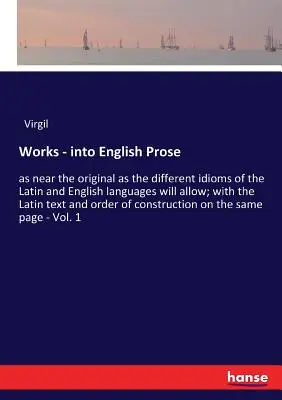 Œuvres - en prose anglaise : aussi proche de l'original que le permettent les différents idiomes des langues latine et anglaise ; avec le texte latin et/ou le texte anglais. - Works - into English Prose: as near the original as the different idioms of the Latin and English languages will allow; with the Latin text and or