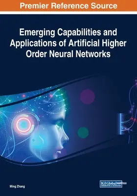 Capacités émergentes et applications des réseaux neuronaux artificiels d'ordre supérieur - Emerging Capabilities and Applications of Artificial Higher Order Neural Networks