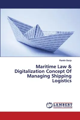 Droit maritime et numérisation Concept de gestion de la logistique du transport maritime - Maritime Law & Digitalization Concept Of Managing Shipping Logistics