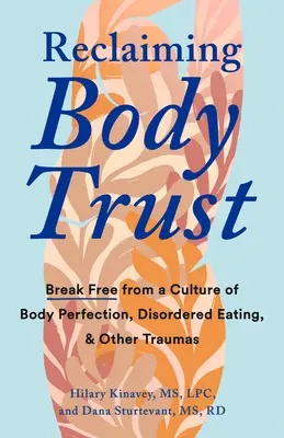 Retrouver la confiance en son corps : Se libérer d'une culture de la perfection corporelle, de l'alimentation désordonnée et d'autres traumatismes - Reclaiming Body Trust: Break Free from a Culture of Body Perfection, Disordered Eating, and Other Traumas