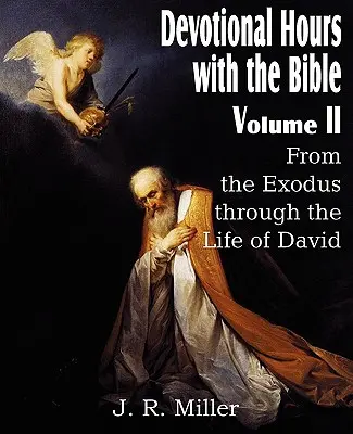 Heures de piété avec la Bible Volume II, de l'Exode à la vie de David - Devotional Hours with the Bible Volume II, from the Exodus Through the Life of David