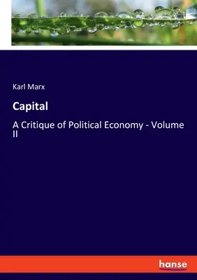 Le Capital : Le Capital : Critique de l'économie politique - Volume II - Capital: A Critique of Political Economy - Volume II