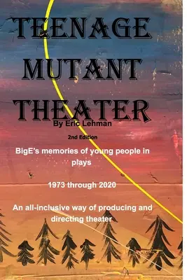 Teenage Mutant Theater2nd Edition : Une méthode complète de production et de mise en scène de théâtre - Teenage Mutant Theater2nd Edition: An All-Inclusive Way Of Producing & Directing Theater