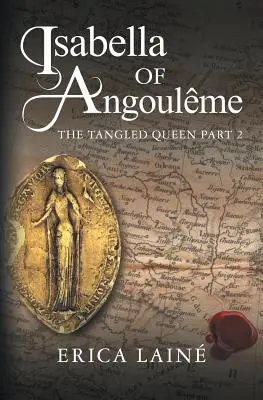 Isabelle d'Angoulme : La Reine enchevêtrée Partie 2 - Isabella of Angoulme: The Tangled Queen Part 2