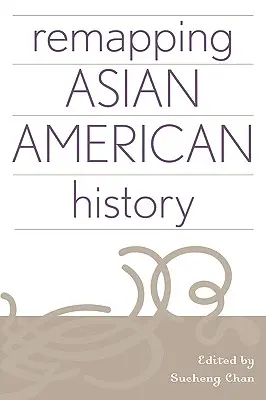 Remettre à plat l'histoire des Américains d'origine asiatique - Remapping Asian American History