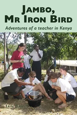 Jambo, Mr Iron Bird : Aventures d'un enseignant au Kenya - Jambo, Mr Iron Bird: Adventures of a Teacher in Kenya