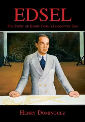 Edsel - L'histoire du fils oublié de Henry Ford - Edsel-The Story of Henry Ford's Forgotten Son