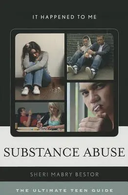 Abus de substances : Le guide ultime de l'adolescent - Substance Abuse: The Ultimate Teen Guide